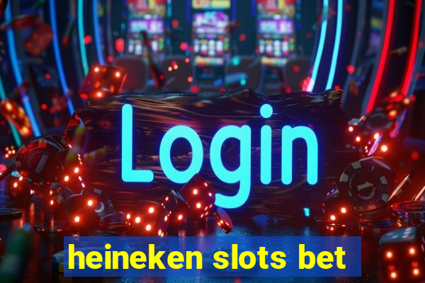 heineken slots bet